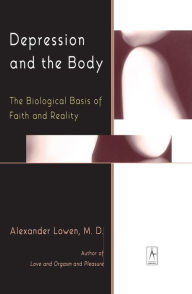 Title: Depression and the Body: The Biological Basis of Faith and Reality, Author: Alexander Lowen