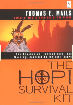 The Hopi Survival Kit The Prophecies Instructions And Warnings Revealed By The Last Elders By Thomas E Mails Paperback Barnes Noble