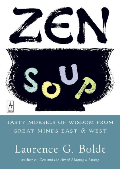 Zen Soup: Tasty Morsels of Wisdom from Great Minds East & West