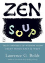 Zen Soup: Tasty Morsels of Wisdom from Great Minds East & West