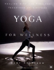 Title: Yoga for Wellness: Healing with the Timeless Teachings of Viniyoga, Author: Gary Kraftsow