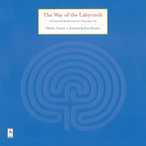 The Way of the Labyrinth: A Powerful Meditation for Everyday Life