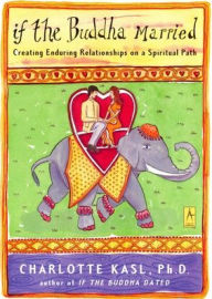 Title: If the Buddha Married: Creating Enduring Relationships on a Spiritual Path, Author: Charlotte Kasl