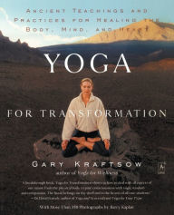 Title: Yoga for Transformation: Ancient Teachings and Practices for Healing the Body, Mind,and Heart, Author: Gary Kraftsow