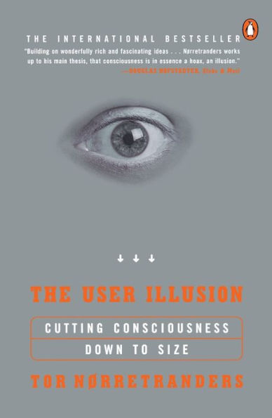 The User Illusion: Cutting Consciousness Down to Size