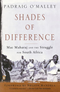 Title: Shades of Difference: Mac Maharaj and the Struggle for South Africa, Author: Padraig O'Malley