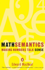 Title: Mathsemantics: Making Numbers Talk Sense, Author: Edward MacNeal