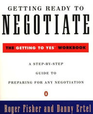 Title: Getting Ready to Negotiate: The Getting to Yes Workbook, Author: Roger Fisher