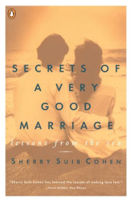 Title: Secrets of a Very Good Marriage: Lessons from the Sea, Author: Sherry Suib Cohen