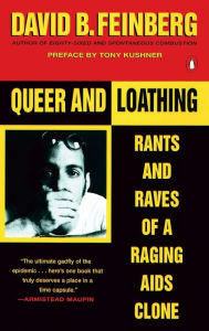 Title: Queer and Loathing: Rants and Raves of a Raging AIDS Clone, Author: David B. Feinberg