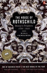 Title: The House of Rothschild: Volume 1: Money's Prophets: 1798-1848, Author: Niall Ferguson