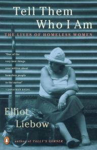 Title: Tell Them Who I Am: The Lives of Homeless Women, Author: Elliot Liebow
