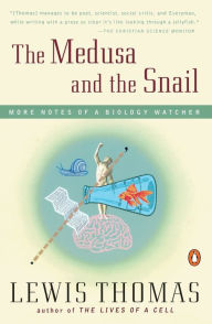 Title: The Medusa and the Snail: More Notes of a Biology Watcher, Author: Lewis Thomas