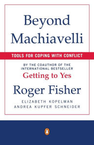 Title: Beyond Machiavelli: Tools for Coping with Conflict, Author: Roger Fisher