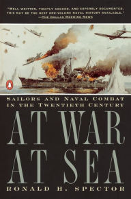 Title: At War at Sea: Sailors and Naval Combat in the Twentieth Century, Author: Ronald H. Spector