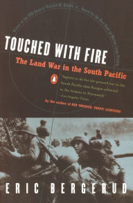 Title: Touched with Fire: The Land War in the South Pacific, Author: Eric M. Bergerud