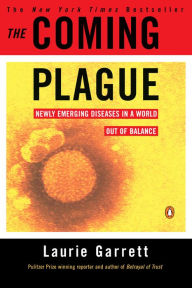 Title: The Coming Plague: Newly Emerging Diseases in a World Out of Balance, Author: Laurie Garrett