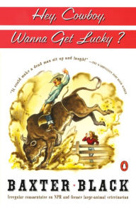 Title: Hey Cowboy, Wanna Get Lucky?, Author: Baxter F. Black