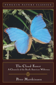 Title: The Cloud Forest: A Chronicle of the South American Wilderness, Author: Peter Matthiessen