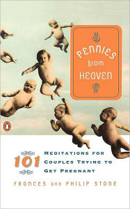 Title: Pennies from Heaven: 101 Meditations for Couples Trying to Get Pregnant, Author: Frances Stone