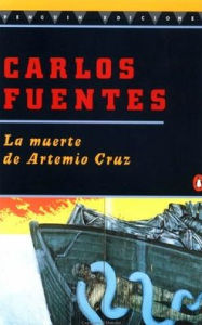 Title: La muerte de Artemio Cruz (The Death of Artemio Cruz), Author: Carlos Fuentes