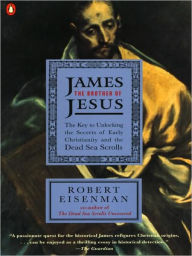 Title: James the Brother of Jesus : The Key to Unlocking the Secrets of Early Christianity and the Dead Sea Scrolls, Author: Robert H. Eisenman