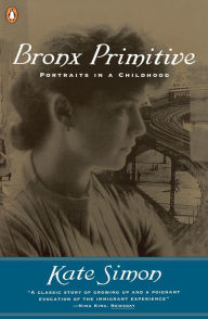 Title: Bronx Primitive: Portraits in a Childhood, Author: Kate Simon