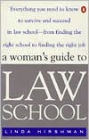 A Woman's Guide to Law School: Everything You Need to Know to Survive and Succeed in Law School--from Finding the Right School to Finding the Right Job