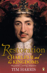 Title: Restoration: Charles II and His Kingdoms, 1660-1685, Author: Tim Harris