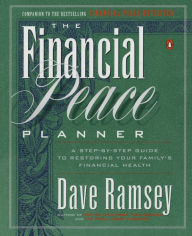 Title: The Financial Peace Planner: A Step-by-Step Guide to Restoring Your Family's Financial Health, Author: Dave Ramsey