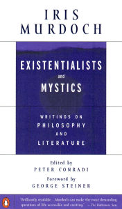 Title: Existentialists and Mystics: Writings on Philosophy and Literature, Author: Iris Murdoch