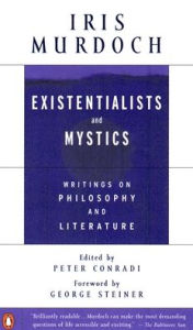 Title: Existentialists and Mystics: Writings on Philosophy and Literature, Author: Iris Murdoch