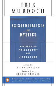 Title: Existentialists and Mystics: Writings on Philosophy and Literature, Author: Iris Murdoch