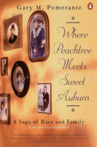 Title: Where Peachtree Meets Sweet Auburn: A Saga of Race and Family, Author: Gary M. Pomerantz