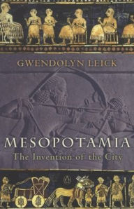 Title: Mesopotamia: The Invention of the City, Author: Gwendolyn Leick