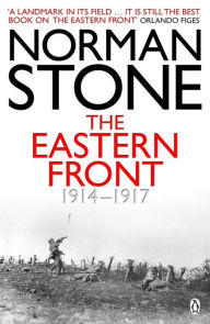 Title: The Eastern Front 1914-1917, Author: Norman Stone