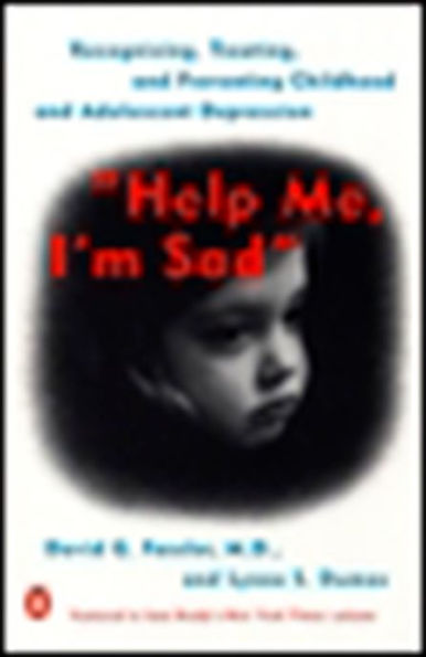 Help Me, I'm Sad: Recognizing, Treating, and Preventing Childhood Adolescent Depression