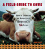 A Field Guide to Cows: How to Identify and Appreciate America's 52 Breeds