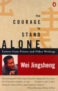 Title: The Courage to Stand Alone: Letters from Prison and Other Writings, Author: Wei Jingsheng