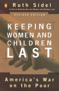 Title: Keeping Women and Children Last: America's War on the Poor, Revised Edition, Author: Ruth Sidel