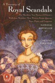 Title: A Treasury of Royal Scandals: The Shocking True Stories History's Wickedest Weirdest MostWanton Kings Queens, Author: Michael Farquhar