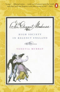 Title: An Elegant Madness: High Society in Regency England, Author: Venetia Murray