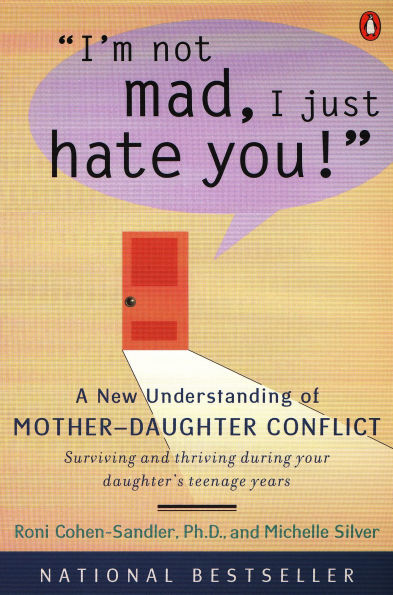 I'm Not Mad, I Just Hate You!: A New Understanding of Mother-Daughter Conflict