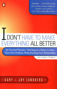 Title: I Don't Have to Make Everything All Better, Author: Gary Lundberg