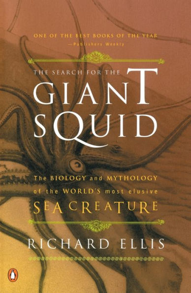 The Search for the Giant Squid: The Biology and Mythology of the World's Most Elusive Sea Creature