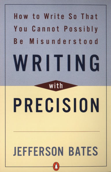 Writing with Precision: How to Write So That You Cannot Possibly Be Misunderstood