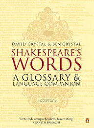 Title: Shakespeare's Words: A Glossary and Language Companion, Author: David Crystal