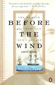 Title: Before the Wind: The Memoir of an American Sea Captain, 1808-1833, Author: Charles Tyng