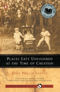Title: Places Left Unfinished at the Time of Creation, Author: John Phillip Santos