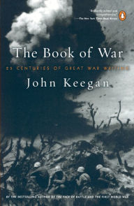 Title: The Book of War: 25 Centuries of Great War Writing, Author: John Keegan